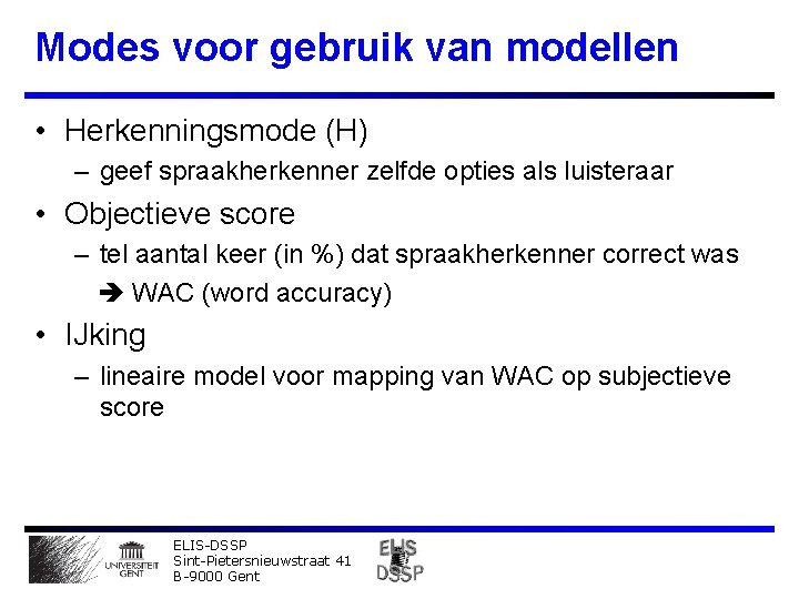 Modes voor gebruik van modellen • Herkenningsmode (H) – geef spraakherkenner zelfde opties als