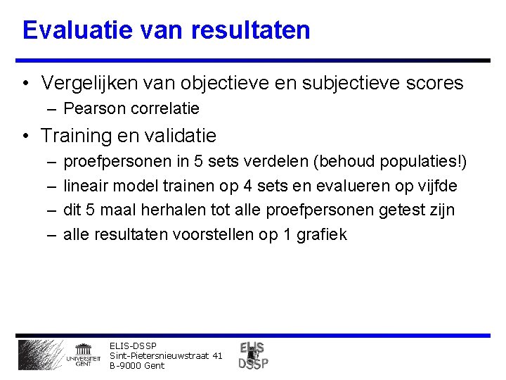 Evaluatie van resultaten • Vergelijken van objectieve en subjectieve scores – Pearson correlatie •