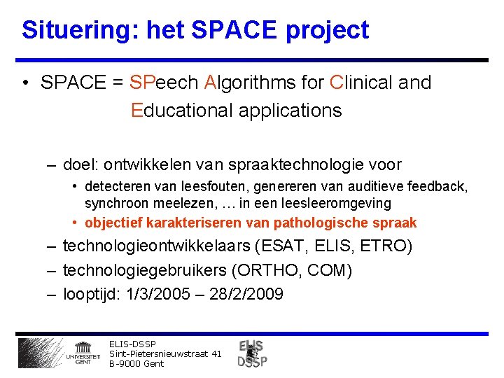 Situering: het SPACE project • SPACE = SPeech Algorithms for Clinical and Educational applications