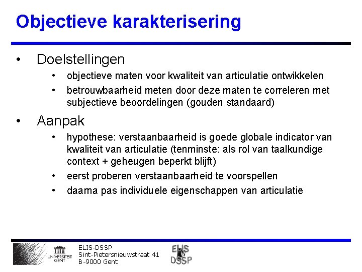 Objectieve karakterisering • Doelstellingen • • • objectieve maten voor kwaliteit van articulatie ontwikkelen