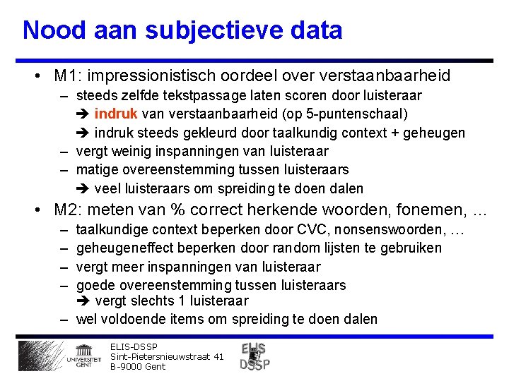 Nood aan subjectieve data • M 1: impressionistisch oordeel over verstaanbaarheid – steeds zelfde