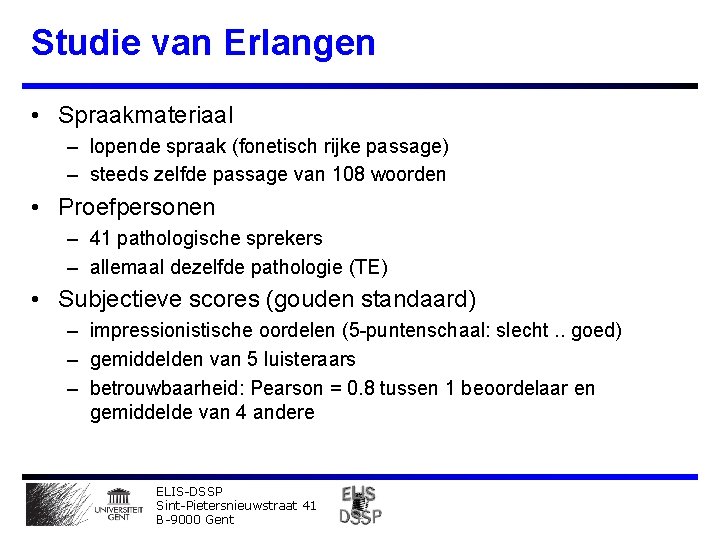 Studie van Erlangen • Spraakmateriaal – lopende spraak (fonetisch rijke passage) – steeds zelfde