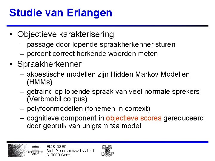 Studie van Erlangen • Objectieve karakterisering – passage door lopende spraakherkenner sturen – percent