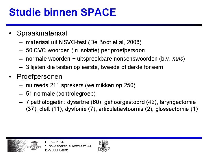 Studie binnen SPACE • Spraakmateriaal – – materiaal uit NSVO-test (De Bodt et al,