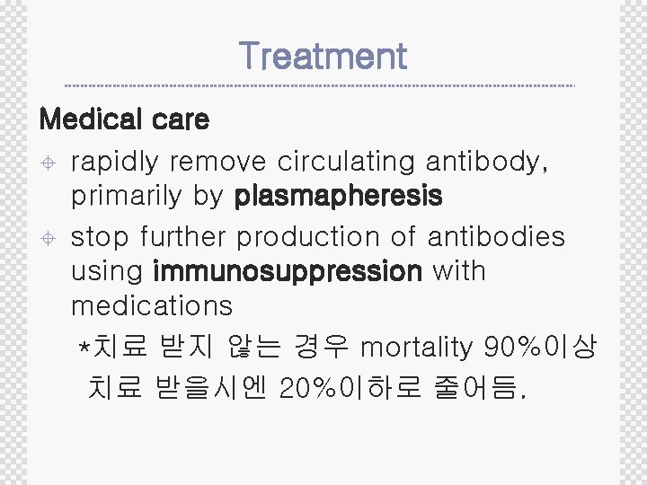 Treatment Medical care ± rapidly remove circulating antibody, primarily by plasmapheresis ± stop further