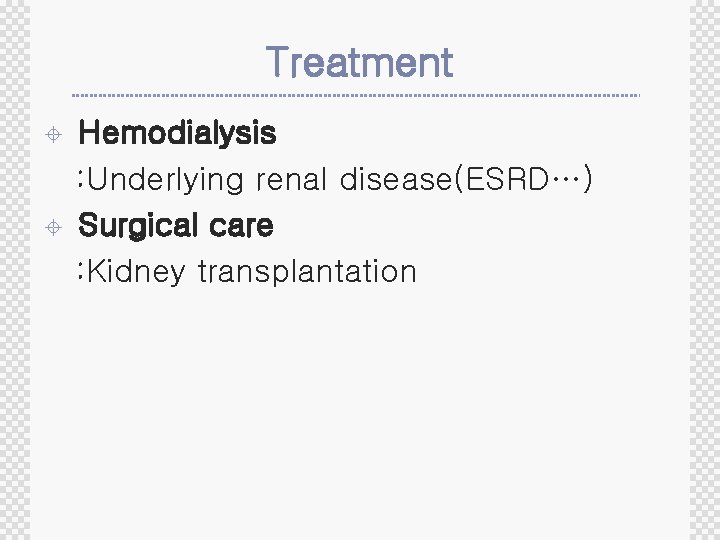 Treatment ± ± Hemodialysis : Underlying renal disease(ESRD…) Surgical care : Kidney transplantation 
