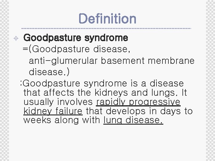 Definition ± Goodpasture syndrome =(Goodpasture disease, anti-glumerular basement membrane disease. ) : Goodpasture syndrome