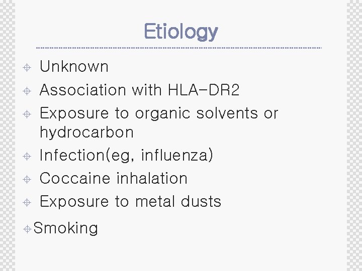 Etiology ± ± ± Unknown Association with HLA-DR 2 Exposure to organic solvents or
