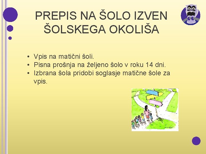 PREPIS NA ŠOLO IZVEN ŠOLSKEGA OKOLIŠA • Vpis na matični šoli. • Pisna prošnja