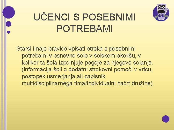 UČENCI S POSEBNIMI POTREBAMI Starši imajo pravico vpisati otroka s posebnimi potrebami v osnovno