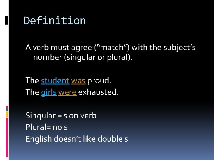 Definition A verb must agree (“match”) with the subject’s number (singular or plural). The