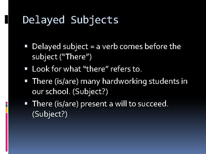 Delayed Subjects Delayed subject = a verb comes before the subject (“There”) Look for