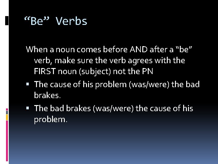 “Be” Verbs When a noun comes before AND after a “be” verb, make sure