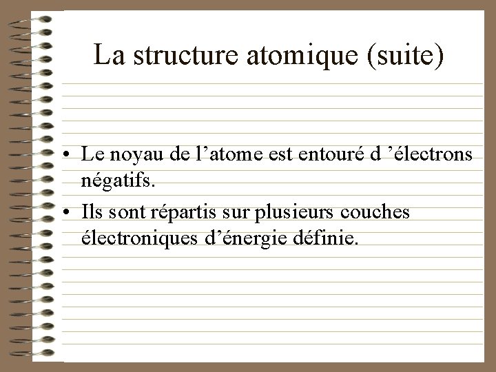 La structure atomique (suite) • Le noyau de l’atome est entouré d ’électrons négatifs.