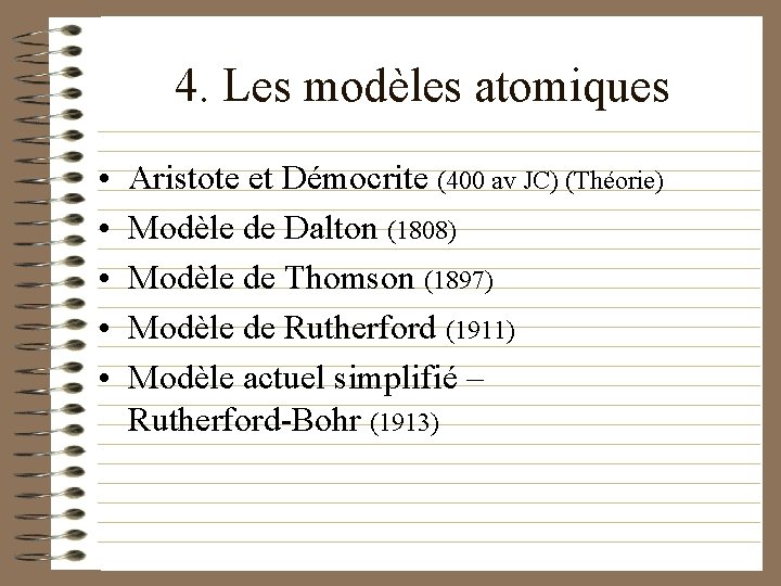 4. Les modèles atomiques • • • Aristote et Démocrite (400 av JC) (Théorie)