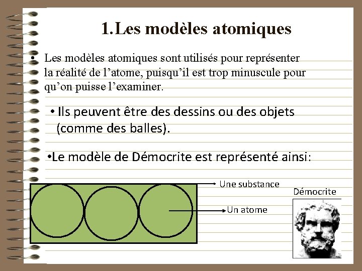 1. Les modèles atomiques • Les modèles atomiques sont utilisés pour représenter la réalité