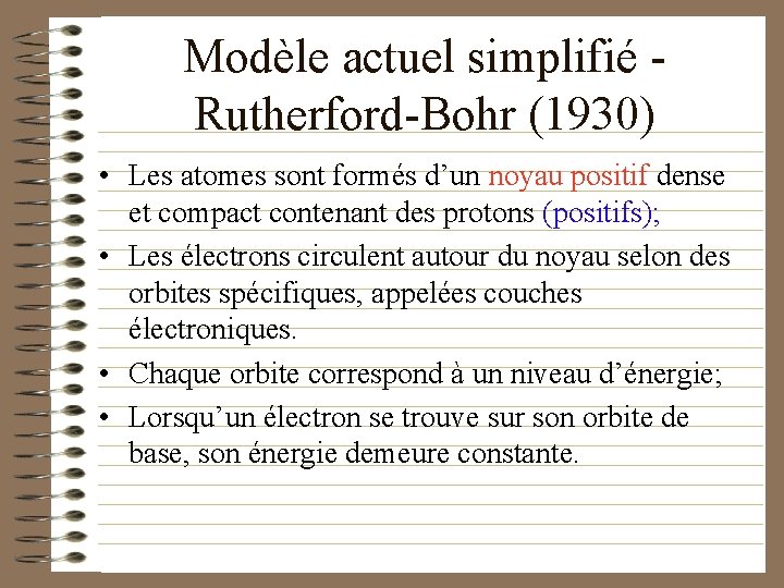 Modèle actuel simplifié Rutherford-Bohr (1930) • Les atomes sont formés d’un noyau positif dense