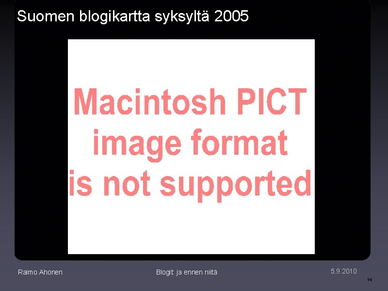 Suomen blogikartta syksyltä 2005 Raimo Ahonen Blogit: ja ennen niitä 5. 9. 2010 14