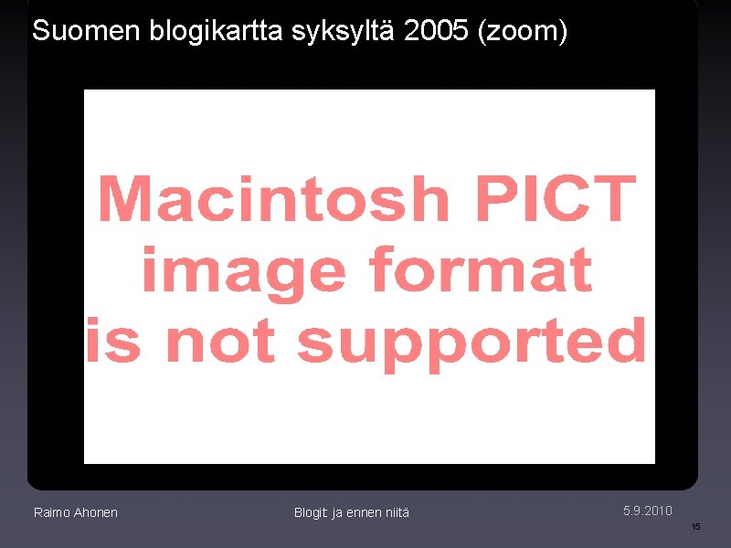 Suomen blogikartta syksyltä 2005 (zoom) Raimo Ahonen Blogit: ja ennen niitä 5. 9. 2010