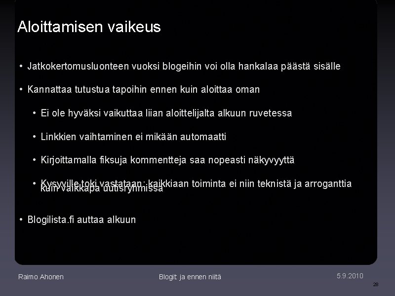 Aloittamisen vaikeus • Jatkokertomusluonteen vuoksi blogeihin voi olla hankalaa päästä sisälle • Kannattaa tutustua