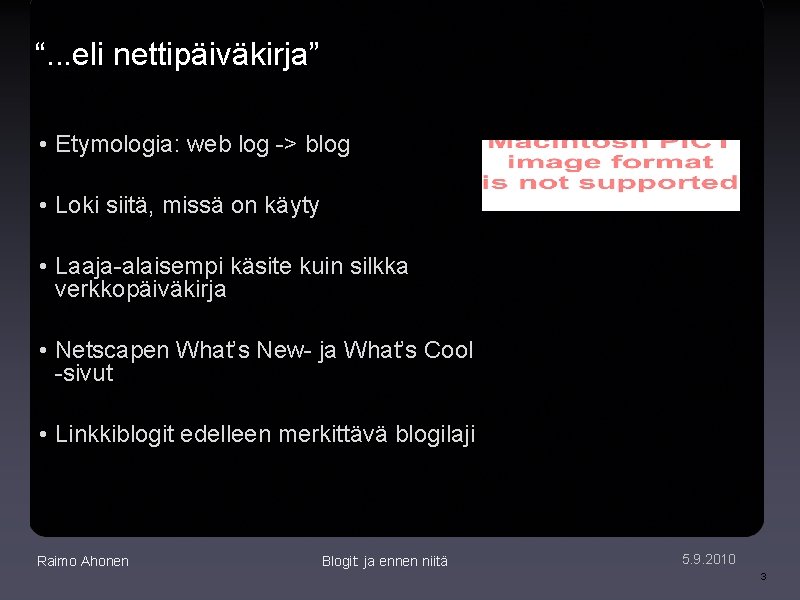 “. . . eli nettipäiväkirja” • Etymologia: web log -> blog • Loki siitä,