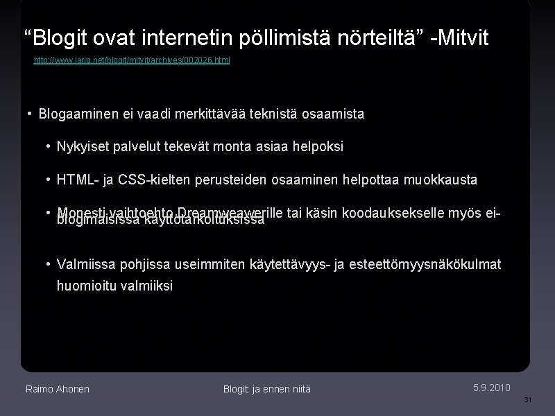 “Blogit ovat internetin pöllimistä nörteiltä” -Mitvit http: //www. lariq. net/blogit/mitvit/archives/002026. html • Blogaaminen ei