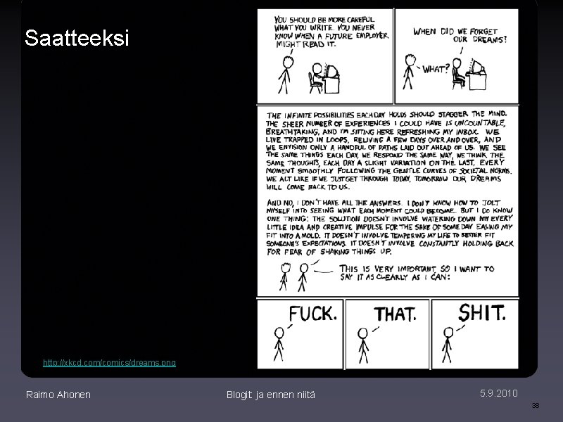 Saatteeksi http: //xkcd. com/comics/dreams. png Raimo Ahonen Blogit: ja ennen niitä 5. 9. 2010