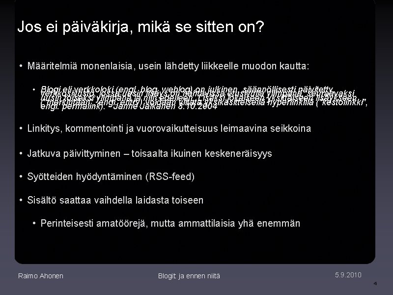 Jos ei päiväkirja, mikä se sitten on? • Määritelmiä monenlaisia, usein lähdetty liikkeelle muodon