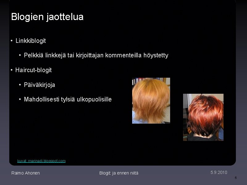 Blogien jaottelua • Linkkiblogit • Pelkkiä linkkejä tai kirjoittajan kommenteilla höystetty • Haircut-blogit •