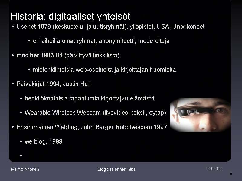 Historia: digitaaliset yhteisöt • Usenet 1979 (keskustelu- ja uutisryhmät), yliopistot, USA, Unix-koneet • eri