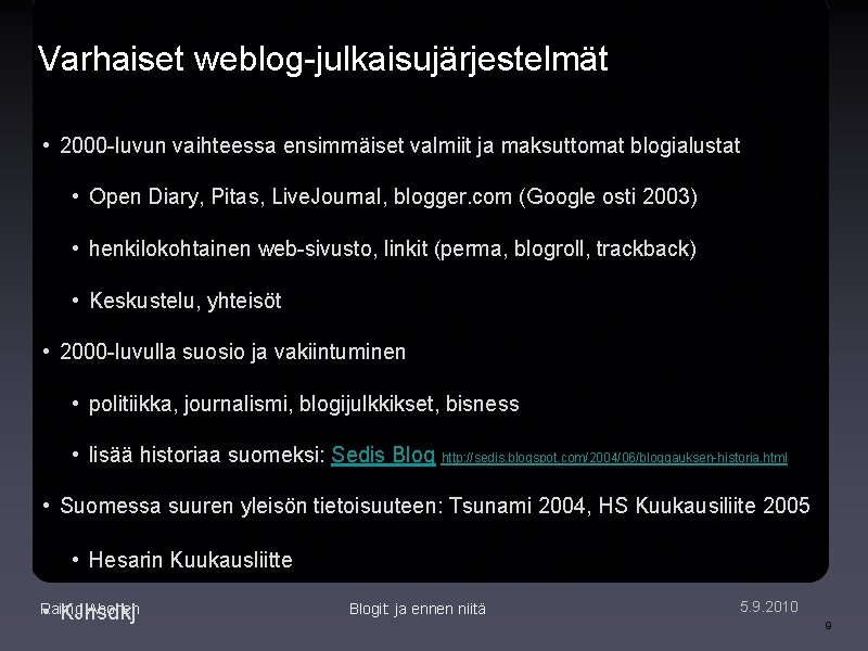 Varhaiset weblog-julkaisujärjestelmät • 2000 -luvun vaihteessa ensimmäiset valmiit ja maksuttomat blogialustat • Open Diary,