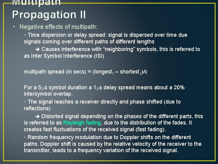 Multipath Propagation II • Negative effects of multipath: • Time dispersion or delay spread: