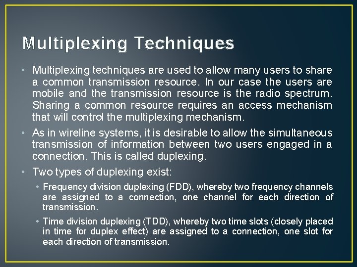 Multiplexing Techniques • Multiplexing techniques are used to allow many users to share a