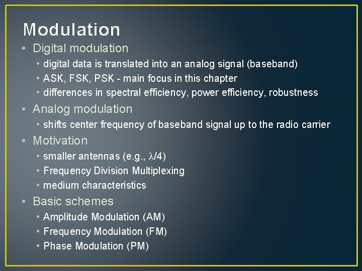 Modulation • Digital modulation • digital data is translated into an analog signal (baseband)