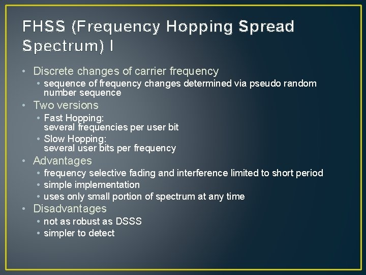 FHSS (Frequency Hopping Spread Spectrum) I • Discrete changes of carrier frequency • sequence
