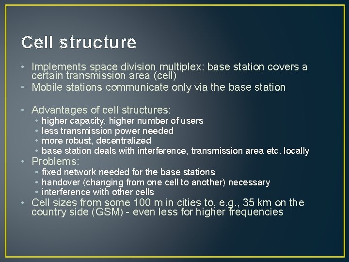 Cell structure • Implements space division multiplex: base station covers a certain transmission area