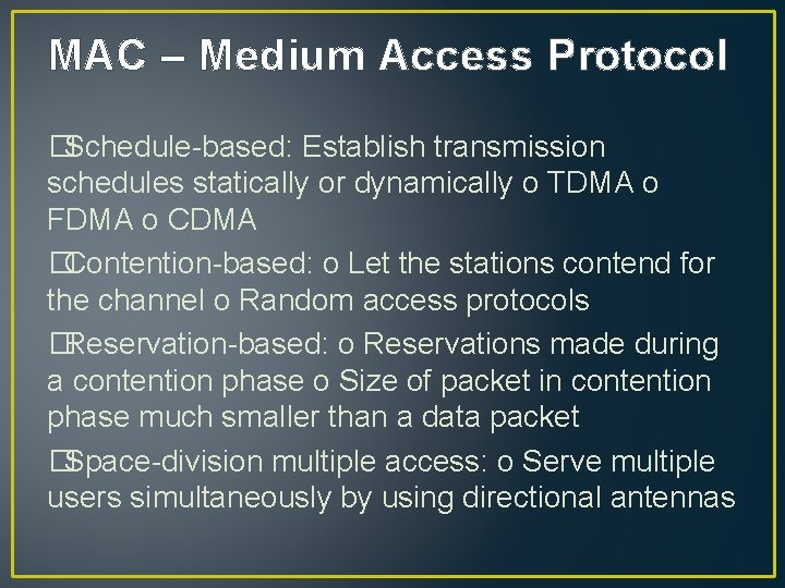 MAC – Medium Access Protocol �Schedule-based: Establish transmission schedules statically or dynamically o TDMA