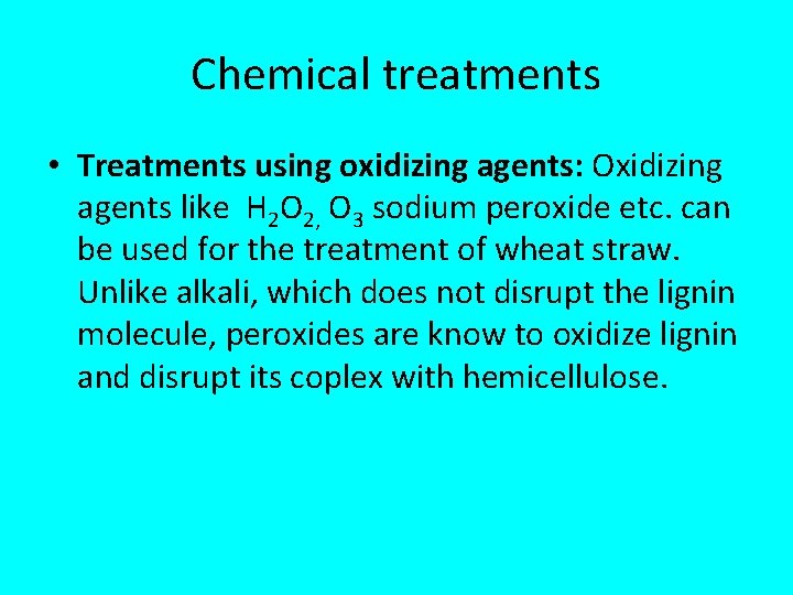 Chemical treatments • Treatments using oxidizing agents: Oxidizing agents like H 2 O 2,