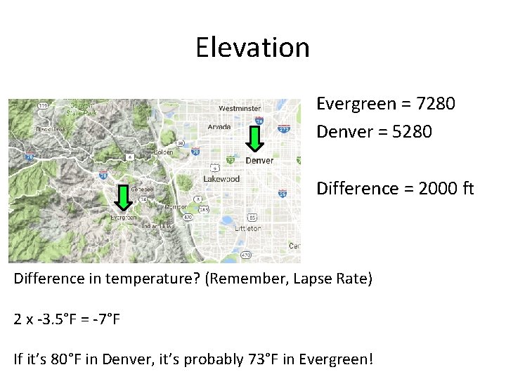 Elevation Evergreen = 7280 Denver = 5280 Difference = 2000 ft Difference in temperature?