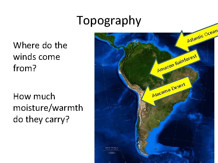 Topography Where do the winds come from? How much moisture/warmth do they carry? ti