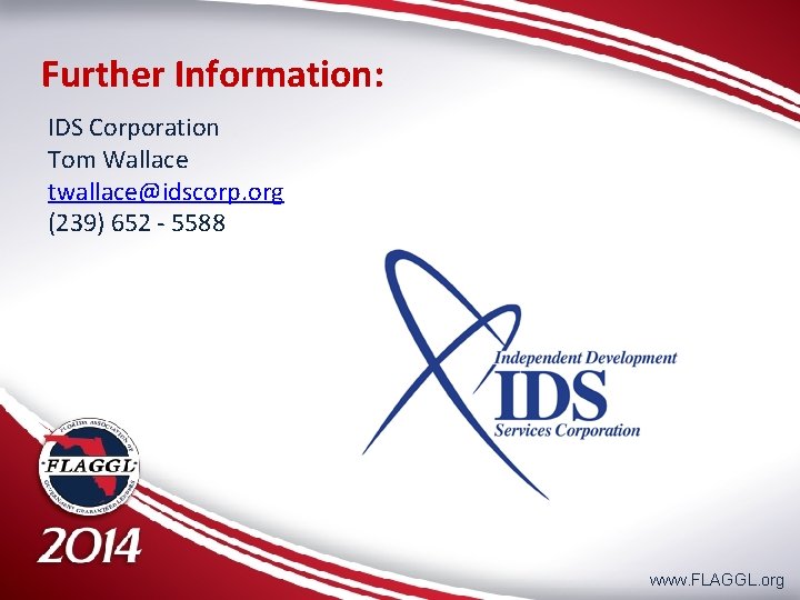 Further Information: IDS Corporation Tom Wallace twallace@idscorp. org (239) 652 ‐ 5588 www. FLAGGL.