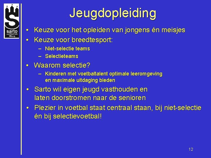 Jeugdopleiding • Keuze voor het opleiden van jongens én meisjes • Keuze voor breedtesport: