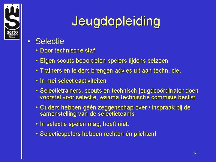 Jeugdopleiding • Selectie • Door technische staf • Eigen scouts beoordelen spelers tijdens seizoen