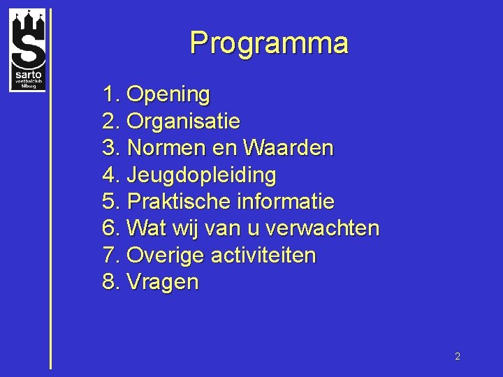 Programma 1. Opening 2. Organisatie 3. Normen en Waarden 4. Jeugdopleiding 5. Praktische informatie