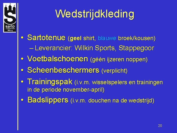 Wedstrijdkleding • Sartotenue (geel shirt, blauwe broek/kousen) – Leverancier: Wilkin Sports, Stappegoor • •
