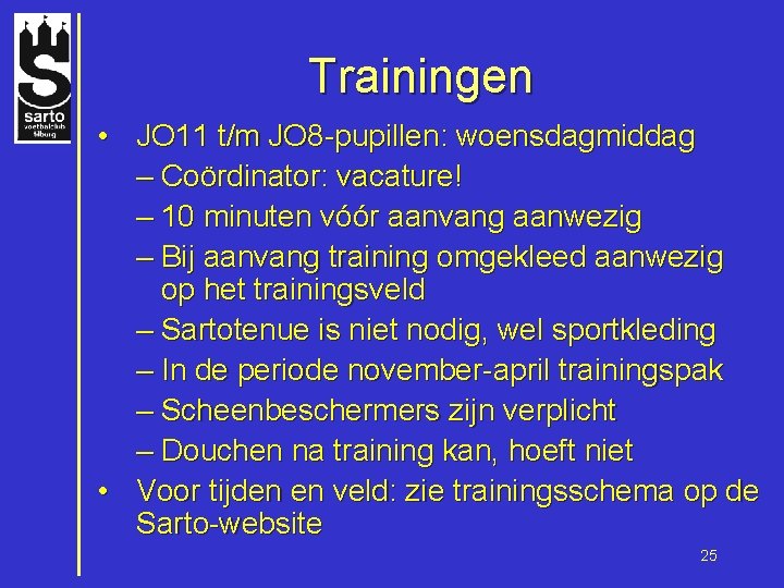 Trainingen • JO 11 t/m JO 8 -pupillen: woensdagmiddag – Coördinator: vacature! – 10