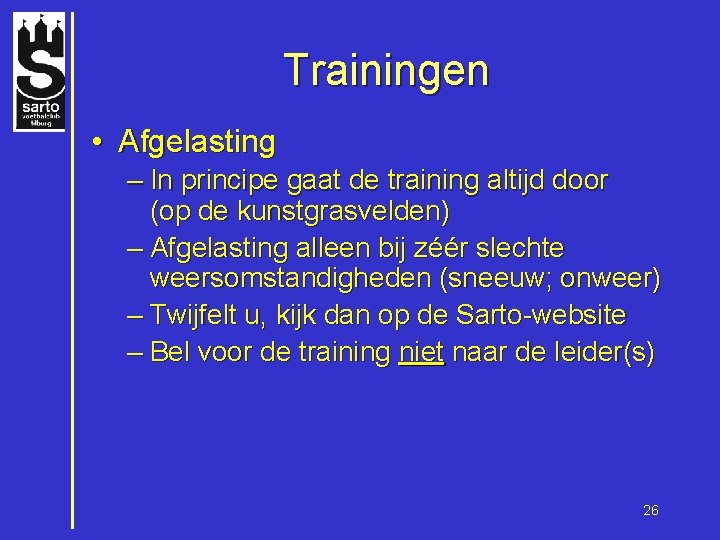 Trainingen • Afgelasting – In principe gaat de training altijd door (op de kunstgrasvelden)