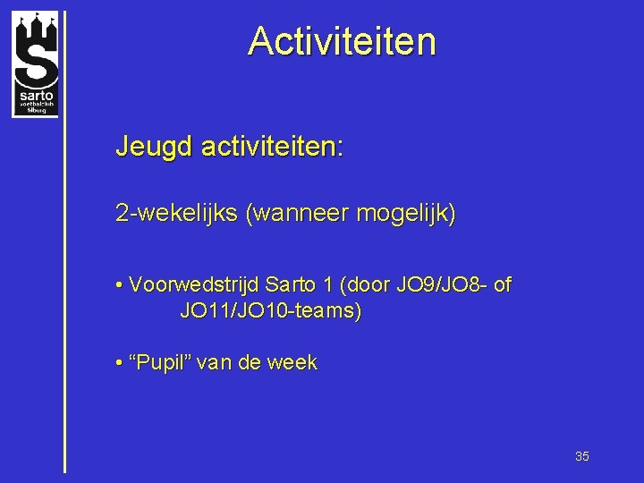 Activiteiten Jeugd activiteiten: 2 -wekelijks (wanneer mogelijk) • Voorwedstrijd Sarto 1 (door JO 9/JO