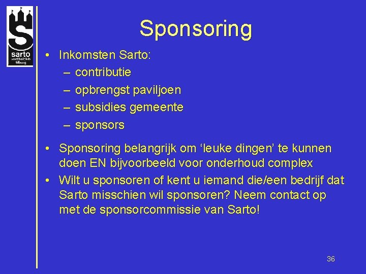 Sponsoring • Inkomsten Sarto: – contributie – opbrengst paviljoen – subsidies gemeente – sponsors