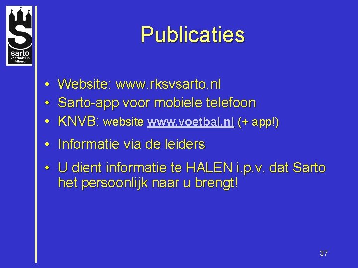 Publicaties • • • Website: www. rksvsarto. nl Sarto-app voor mobiele telefoon KNVB: website